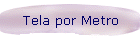 Tela por Metro